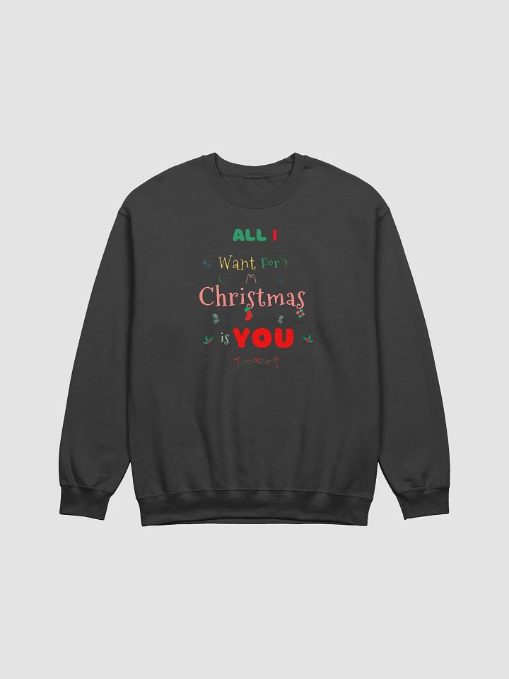 All I want for Christmas is You Sweatshirt product image (1)