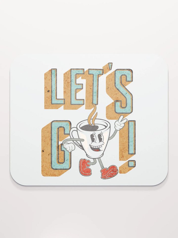 Lets Go Coffee Mascot Motivational Coffee Cup Mouse Pad product image (2)