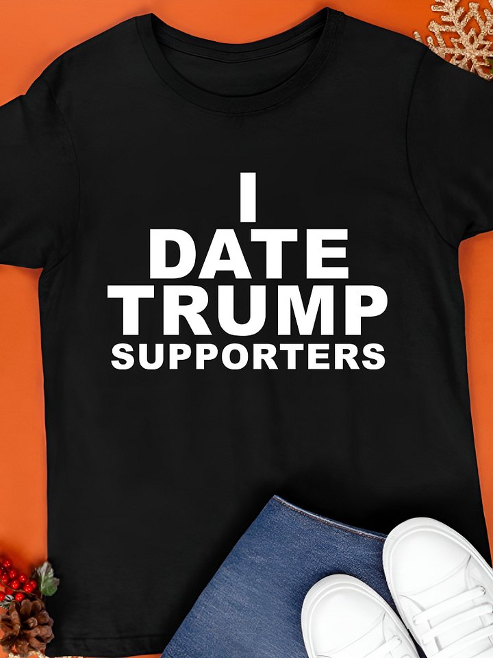 I Date Trump Supporters Shirt product image (1)