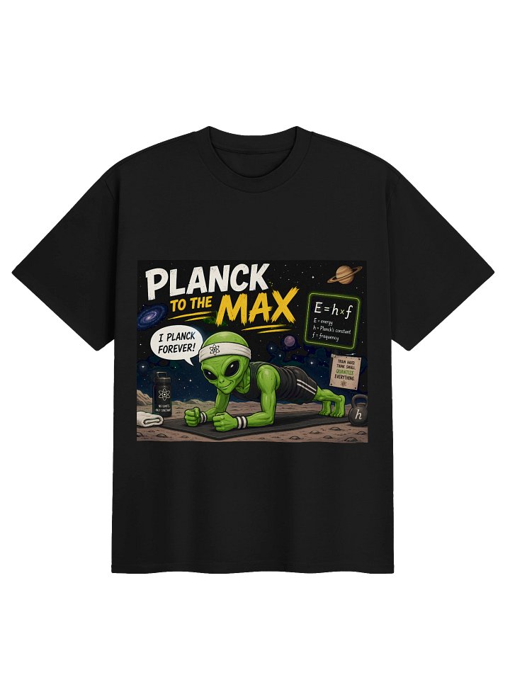 Experiment #007: Planck To The Max - Tee product image (1)