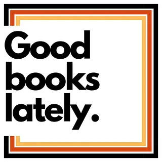 Good Books Lately