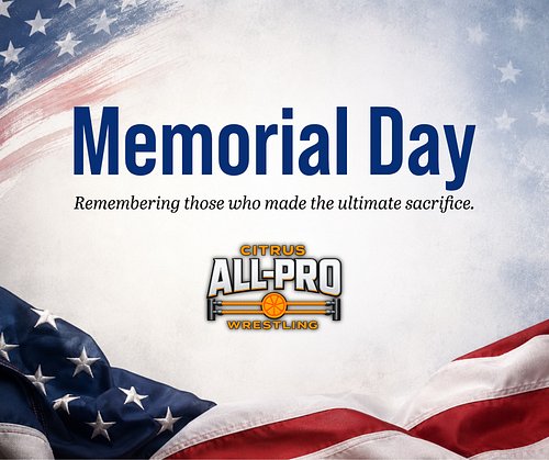 Citrus All-Pro Wrestling honors the heroes who made the ultimate sacrifice for our freedom.  We remember their courage, their...