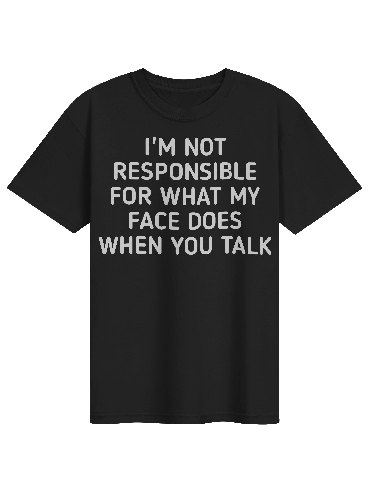 I’m Not Responsible For What My Face Does When You Talk Funny Sarcastic T-Shirt product image (1)