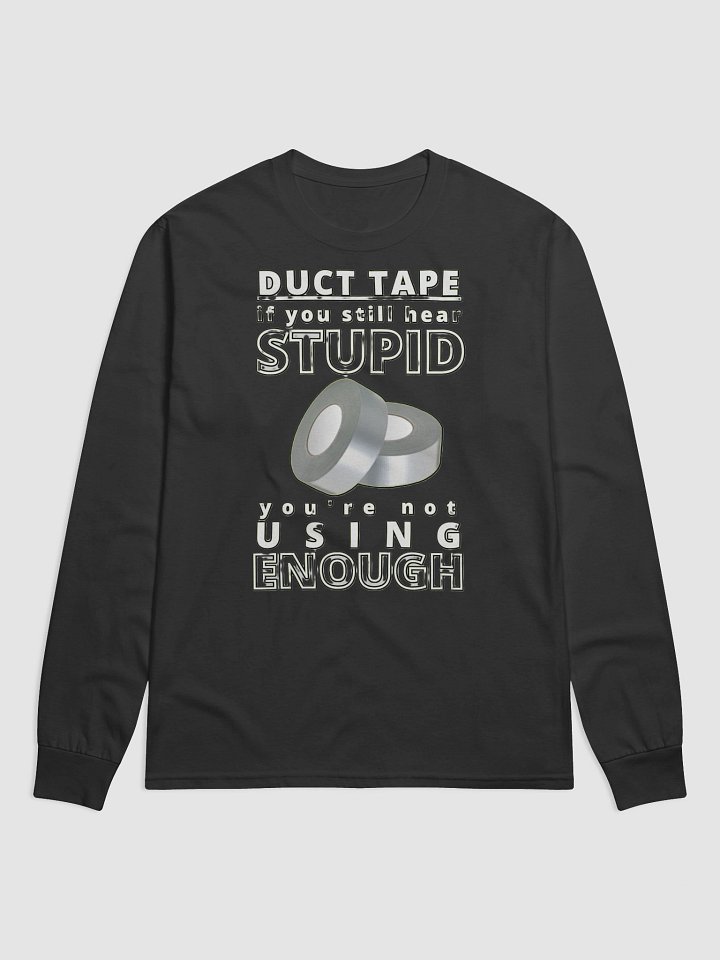 DUCTTAPE : IF YOU STILL HEAR STUPID, YOU'RE NOT USING ENOUGH product image (2)