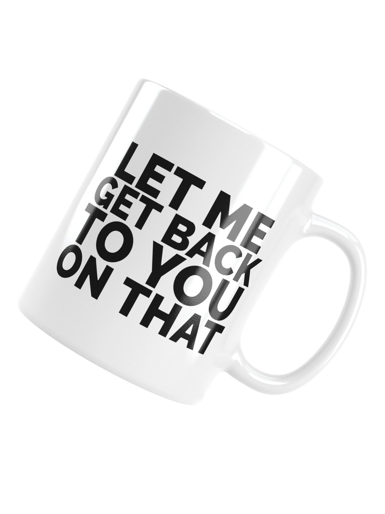 Let Me Get Back To You On That Mug Cup product image (13)