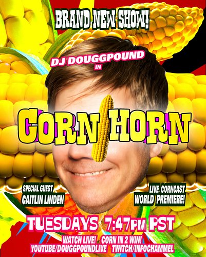 New LIVE Show! CORN HORN w DJ DOUGGPOUND @douggpound CORN in LIVE! in this World Premiere CORNCAST that will have YOU stalkin...