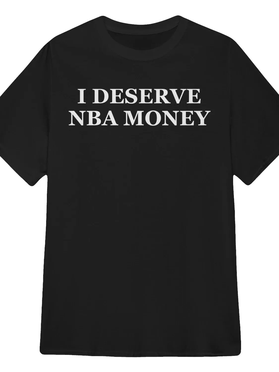 I Deserve Nba Money T-Shirt product image (1)