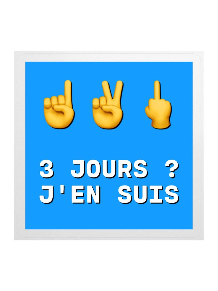 3 jours j'en suis • Classic Straight to the Point Edition Sticker product image (1)