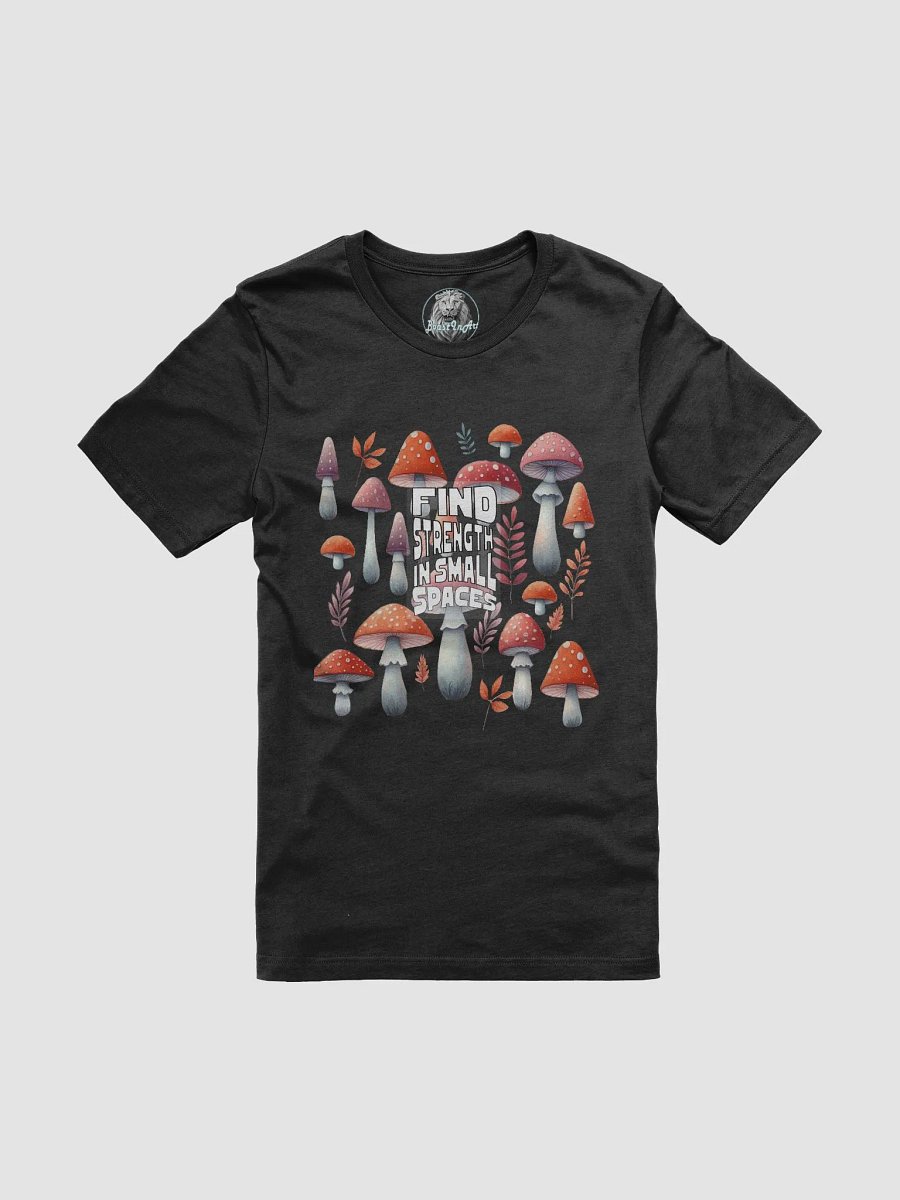 Find Strength in Small Spaces T-Shirt - Inspirational Mushroom Design | Botanical Art | Mental Health Awareness Tee product image (3)