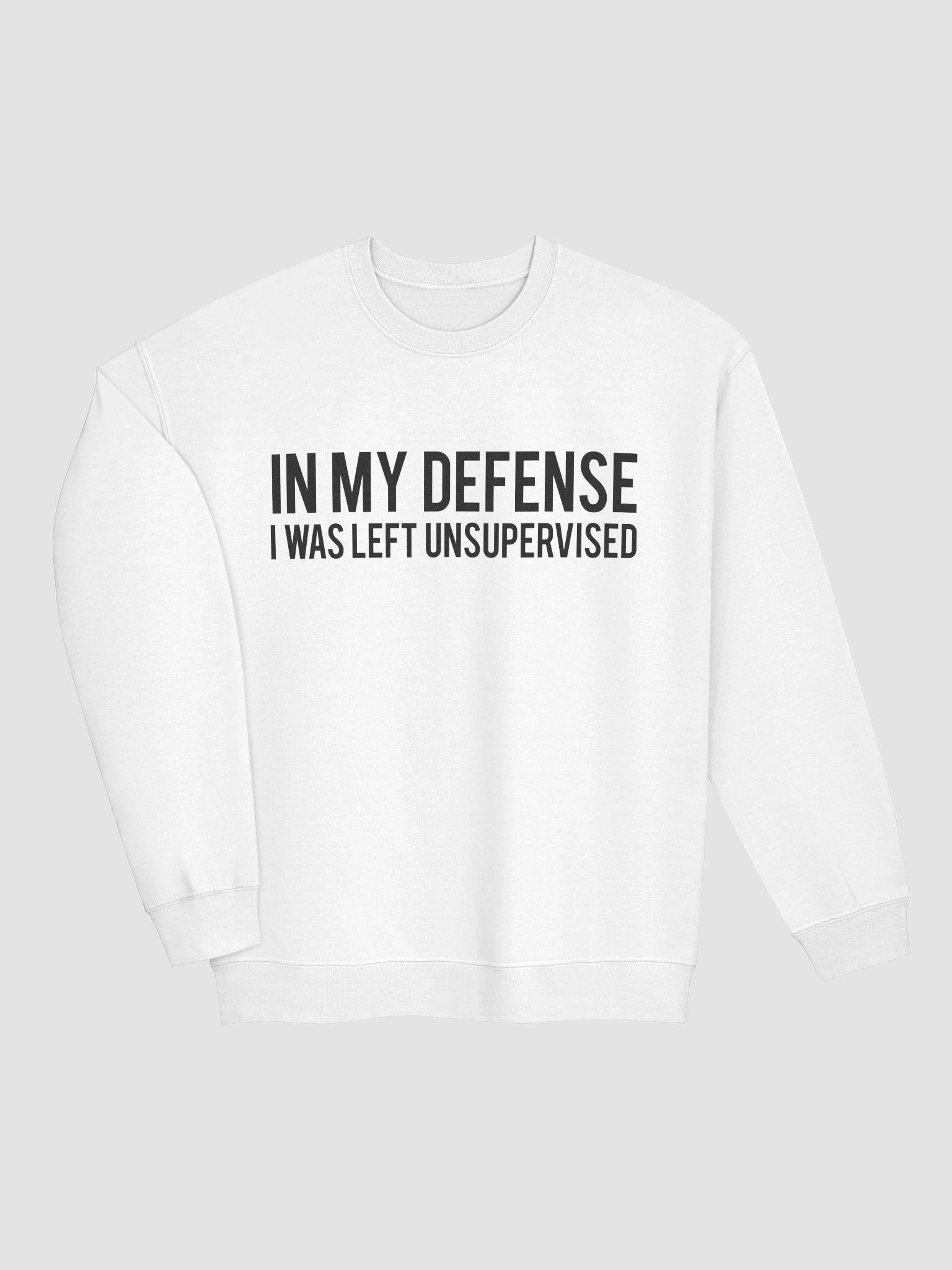 In My Defense I Was Left Unsupervised Sweatshirt product image (35)