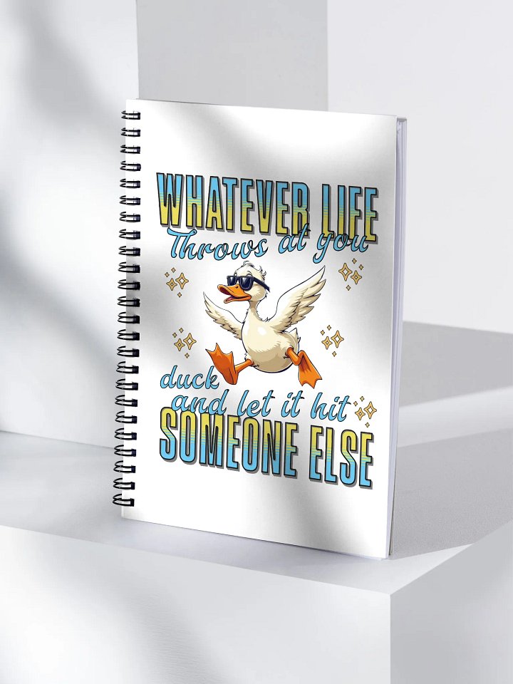 Whatever Life Throws At You Duck And Let It Hit Someone Else Wisdom Spiral Notebook product image (1)