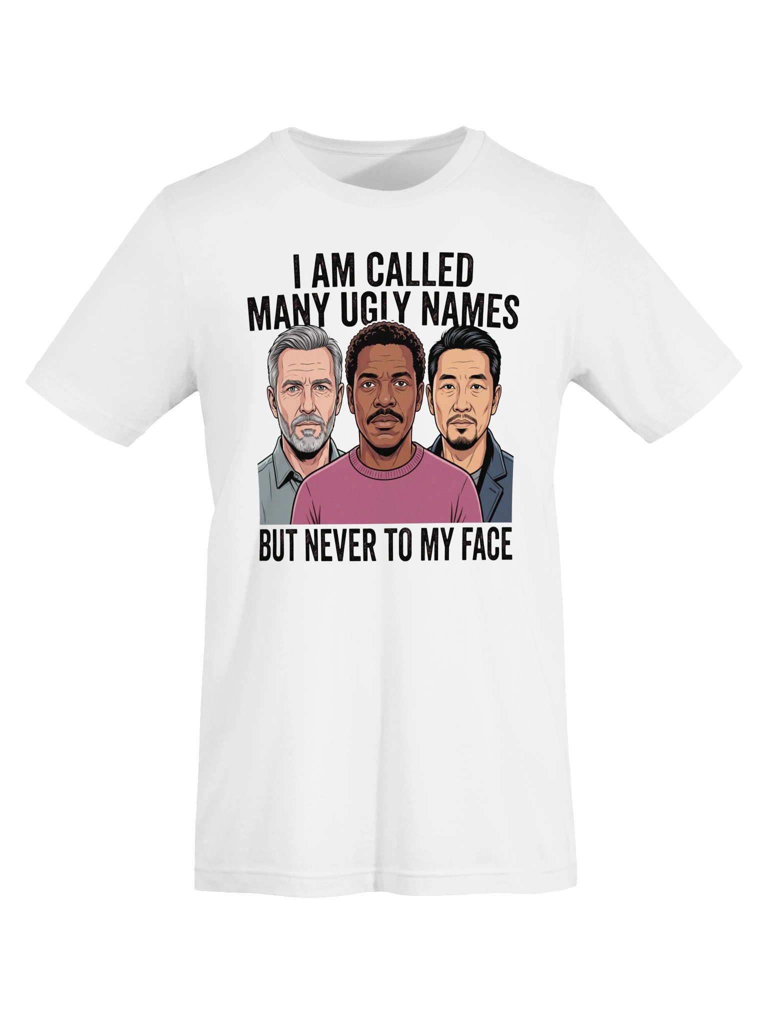 I am called many ugly names but never to my face Statement Tee product image (29)