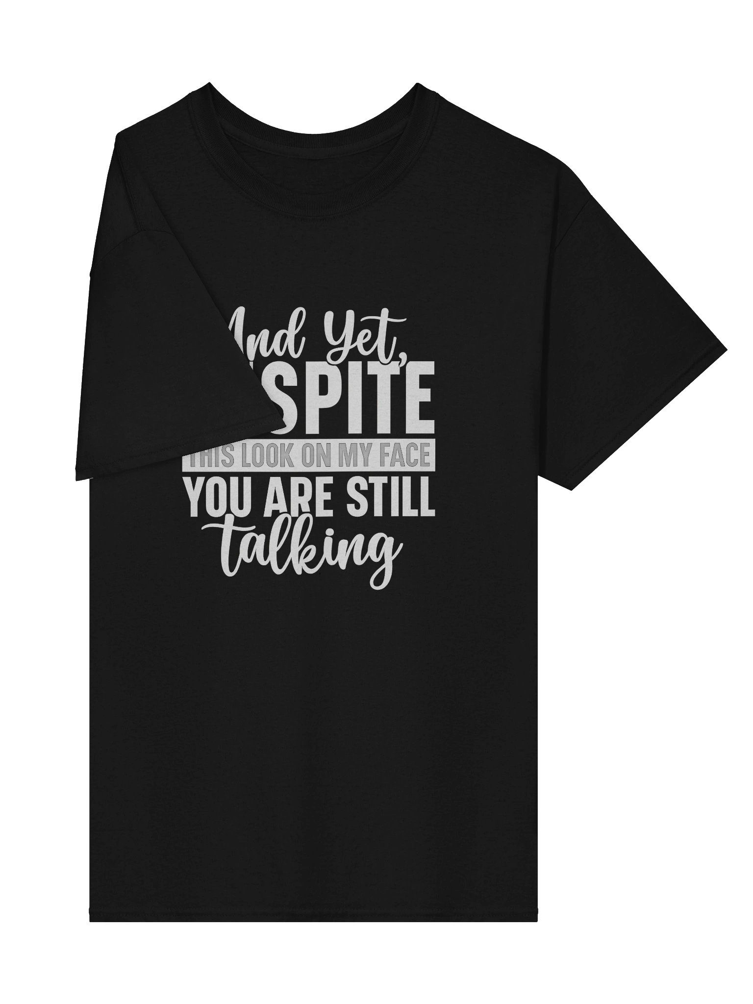 “And Yet, Despite This Look On My Face, You Are Still Talking” (Shirt) product image (3)
