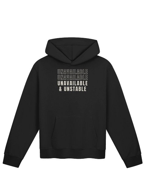 Unavailable &amp; Unstable Hoodie