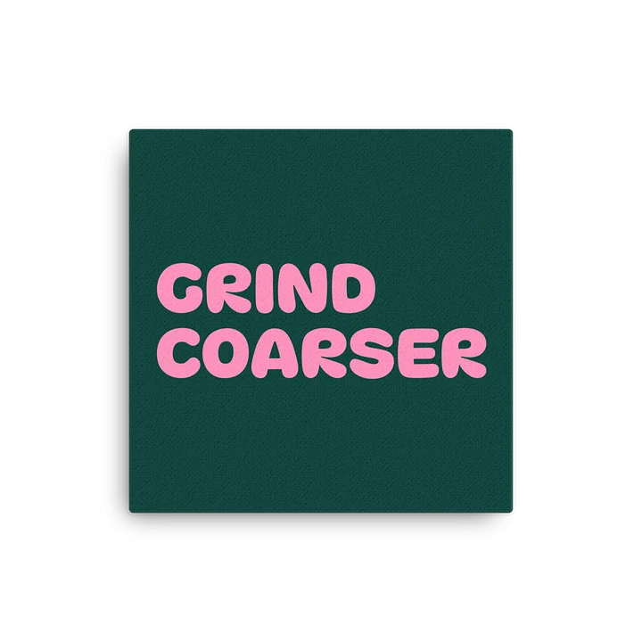 GRIND COARSER Canvas product image (1)
