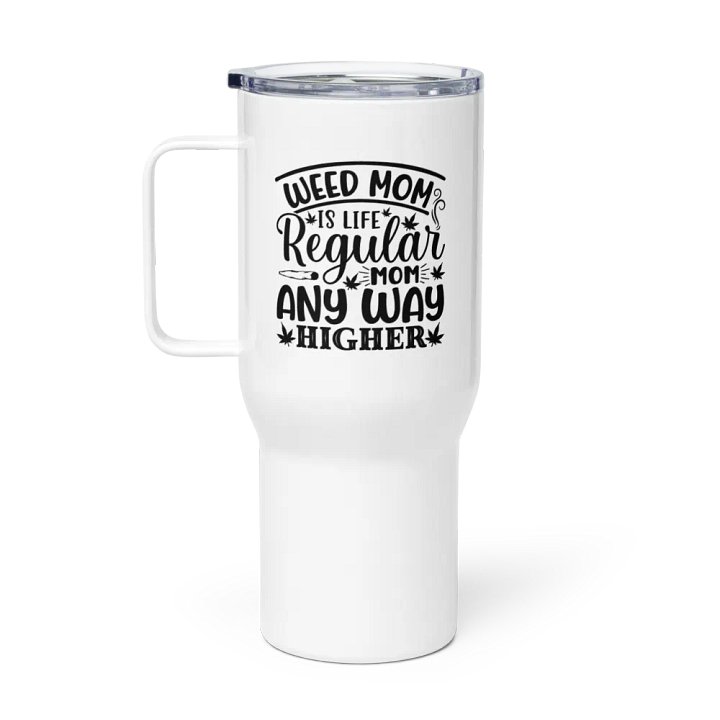 Weed Mom Is Life Regular Mom Any Way Higher - Travel Mug w/ Handle product image (1)