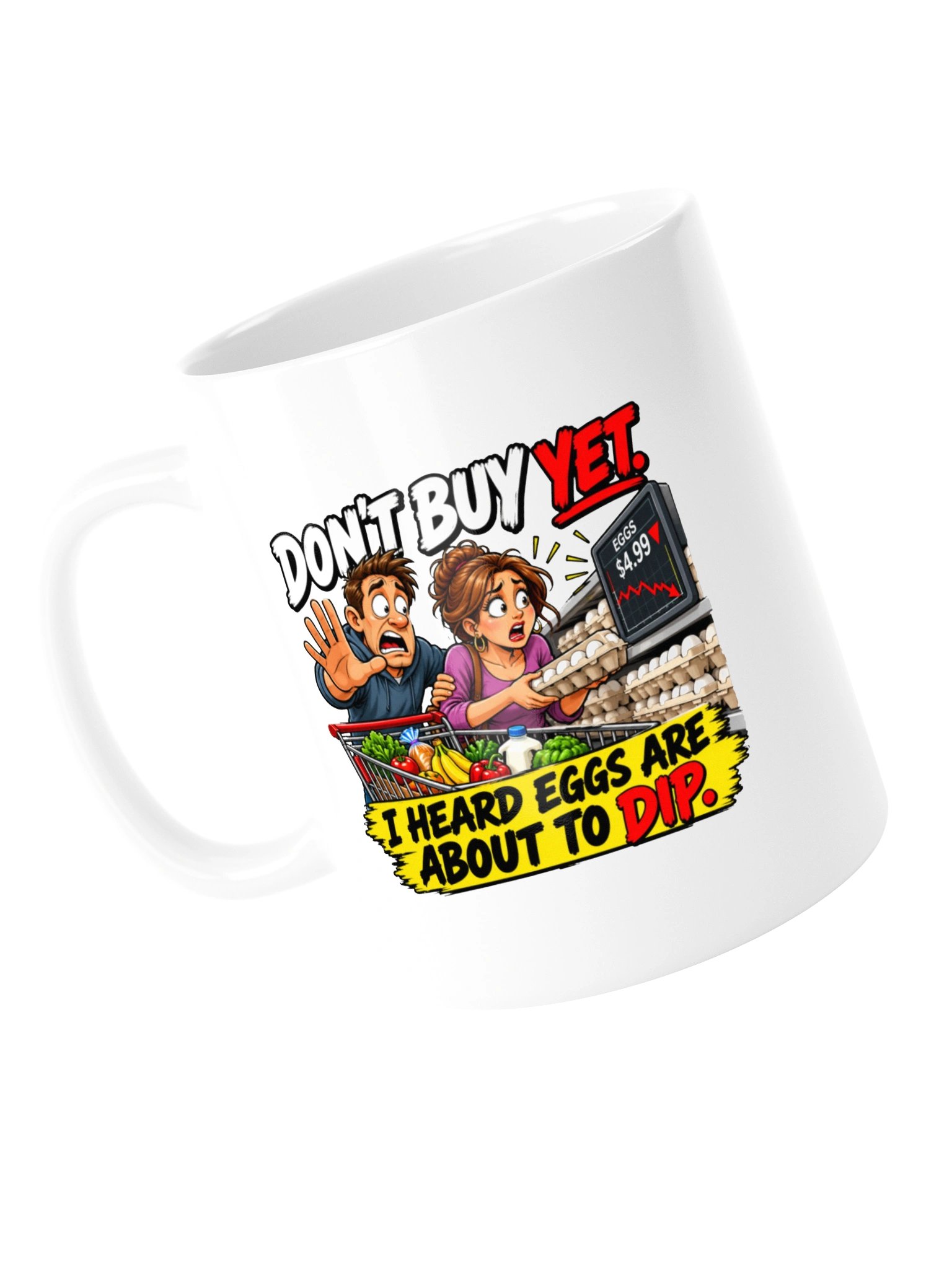 DON’T BUY YET — I HEARD EGGS ARE ABOUT TO DIP - MUG product image (14)