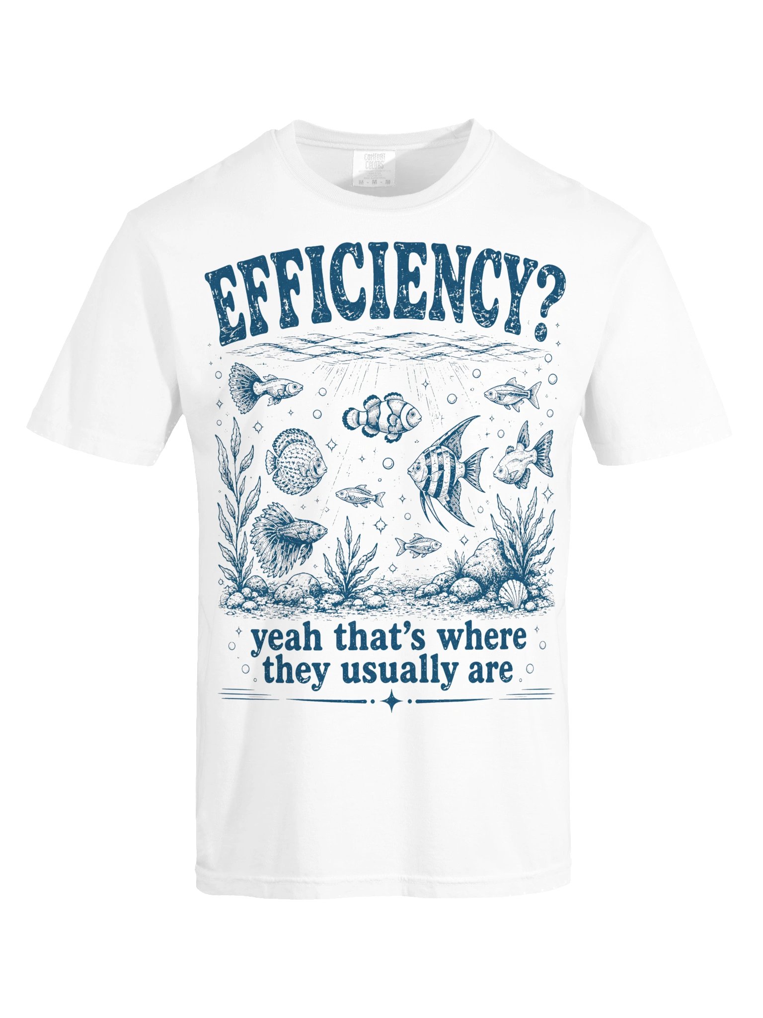 Efficiency? Yeah That's Where They Usually are Aquarium Fish T-Shirt product image (15)