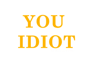 YOU IDIOT! by Mason Potter
