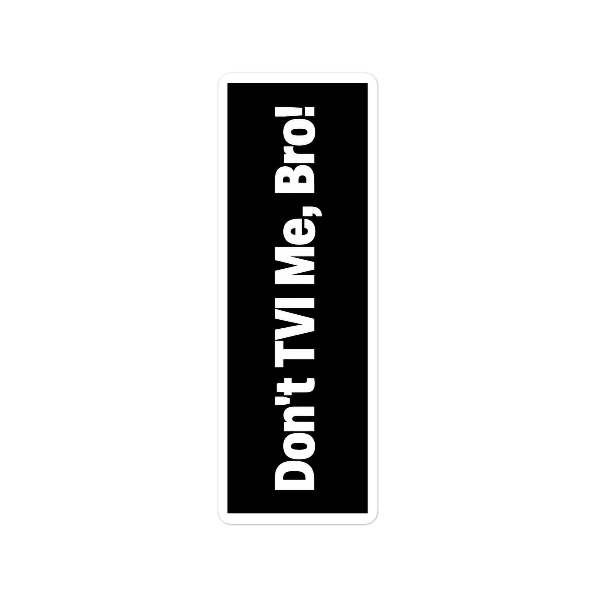 Don't TVI Me, Bro! Bumper Sticker product image (1)