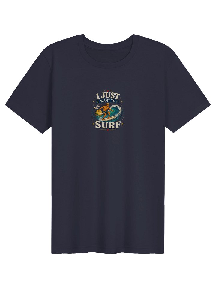 I Just Want To Surf Tee product image (1)