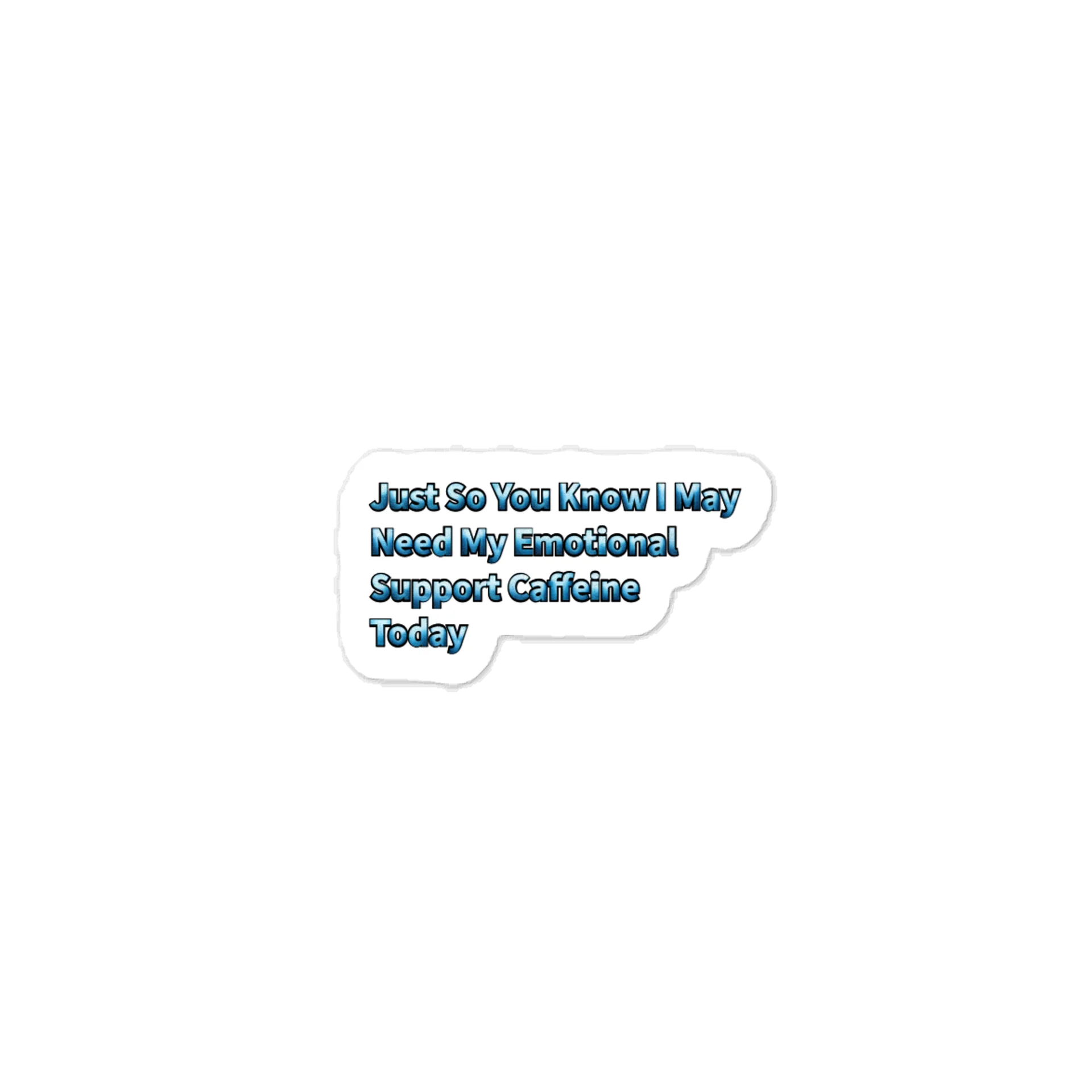 Just So You Know I May Need My Emotional Support Caffeine Today Sticker product image (1)