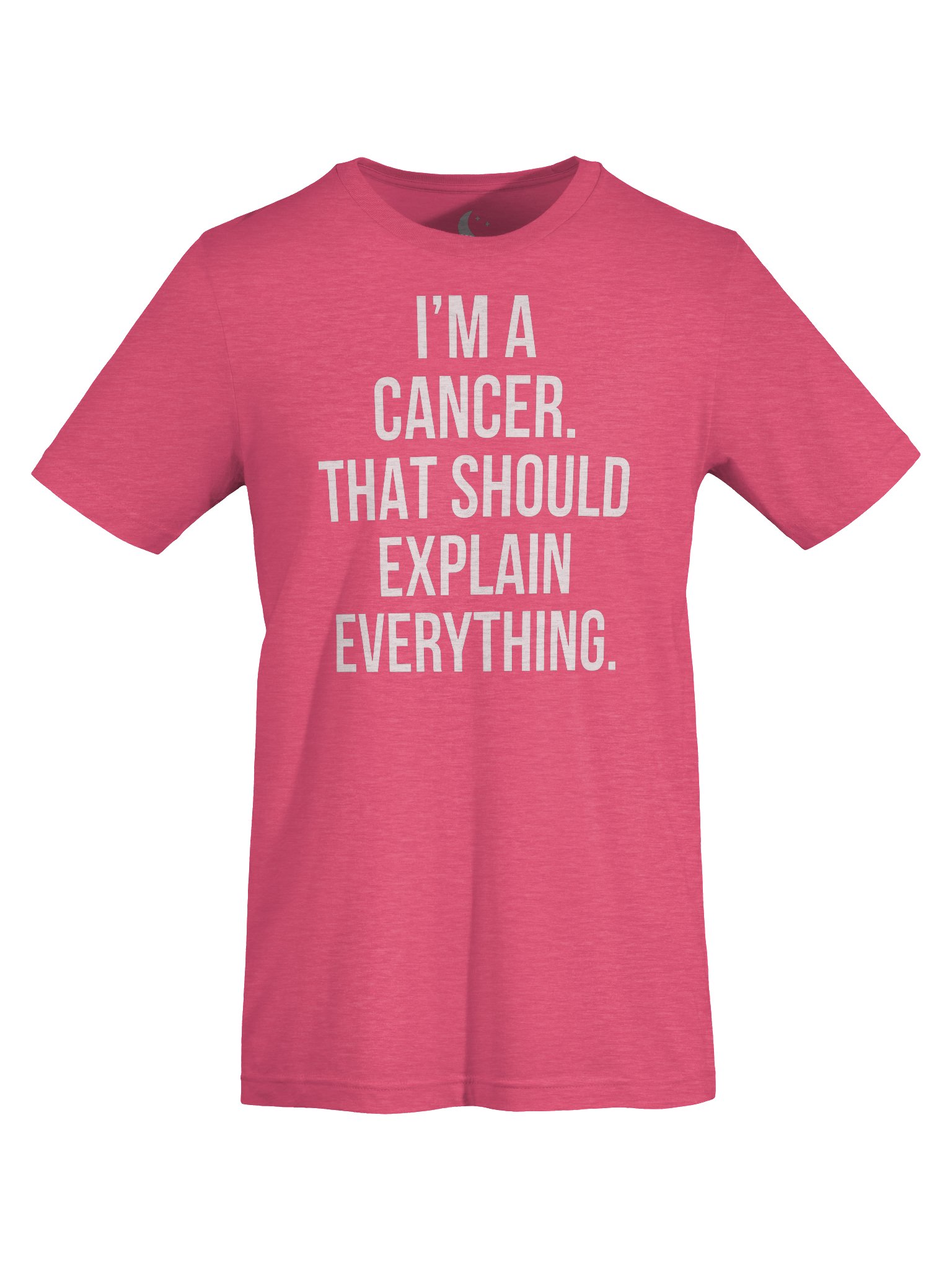 I’M A CANCER. THAT SHOULD EXPLAIN EVERYTHING. UNISEX T-SHIRT product image (105)