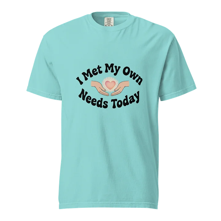 “I Met My Own Needs Today” Lagoon Blue T-Shirt product image (1)