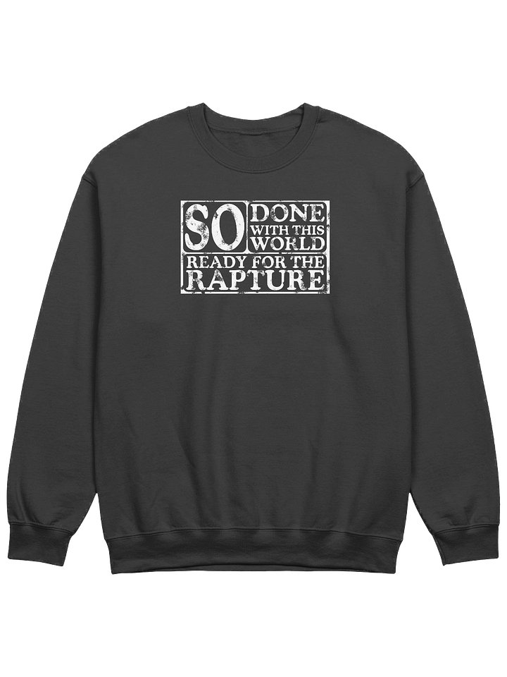 So Done With This World, So Ready For The Rapture Sweatshirt product image (1)