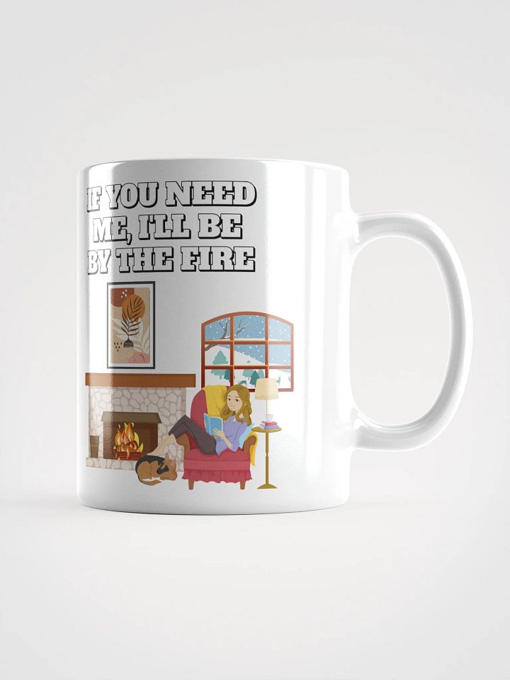If You Need Me, I'll Be By The Fire - White Mug product image (1)