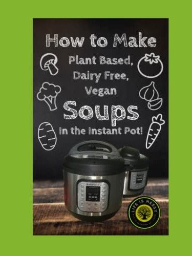 Cook Book - Dairy Free, Plant Based, Vegan Soups in your Instant Pot product image (1)