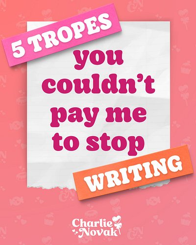 5 Tropes You Couldn't Pay Me To Stop Writing 💖 

I love so many tropes, but these are the 5 you'll never be able to pry from ...