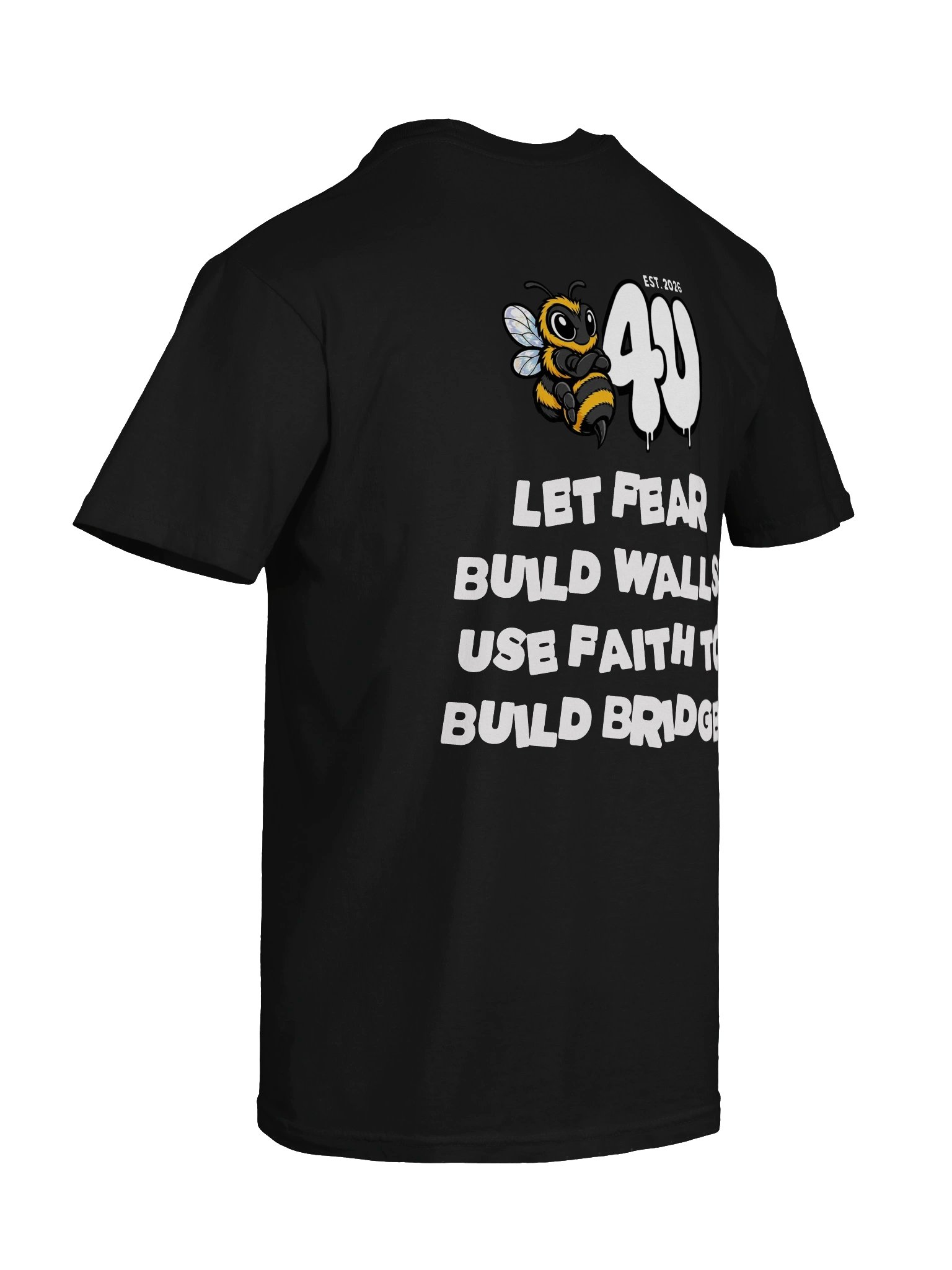 B4U LET FEAR BUILD WALLS, USE FAITH TO BUILD BRIDGES Graphic Tee product image (8)