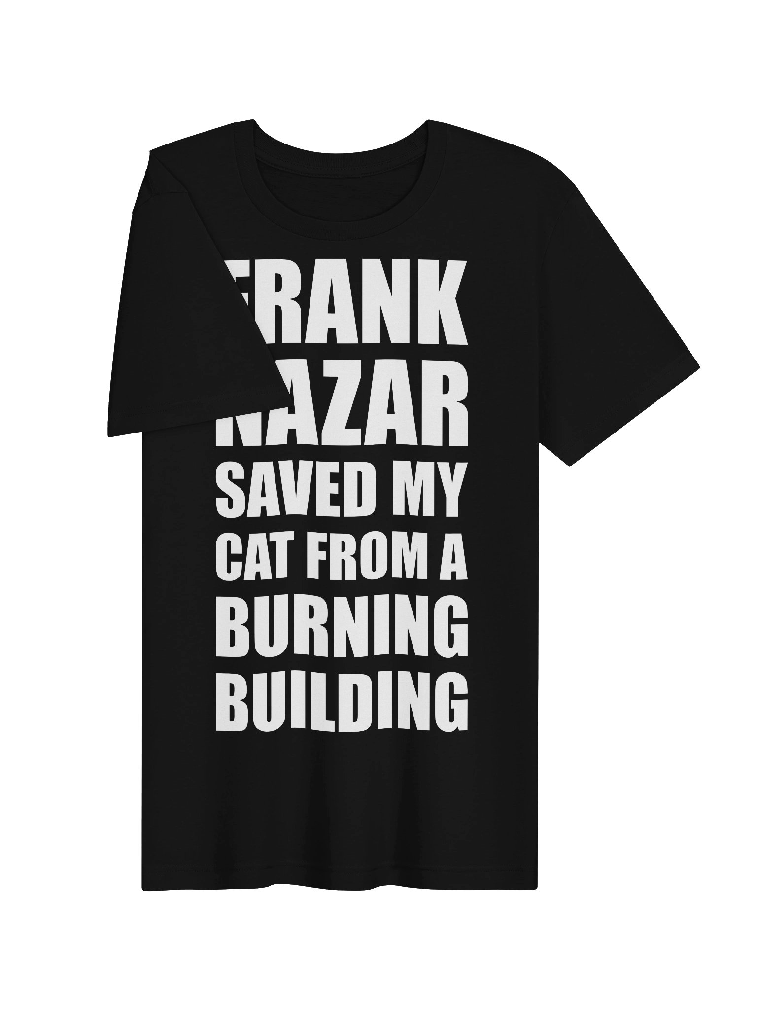 Frank Nazar Saved My Cat From A Burning Building T Shirt product image (3)