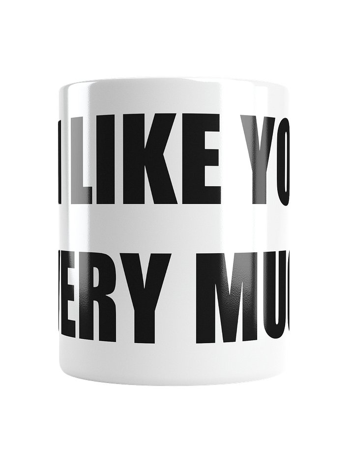 i like you very much coffee mug product image (2)