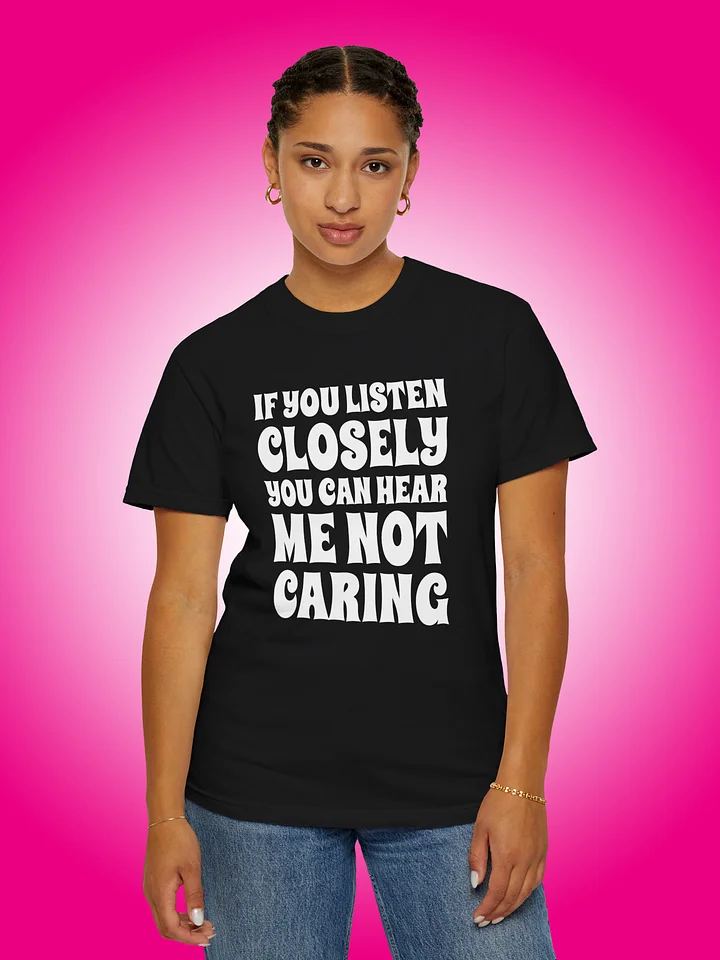 If You Listen Closely You Can Hear Me Not Caring product image (1)