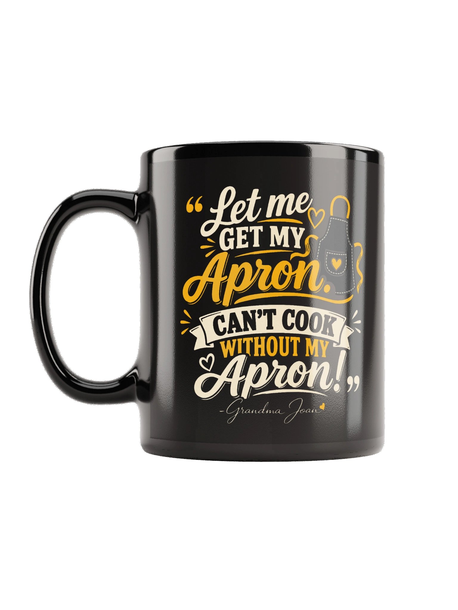 Let Me Get My Apron Can't Cook Without My Apron! Black Mug product image (1)