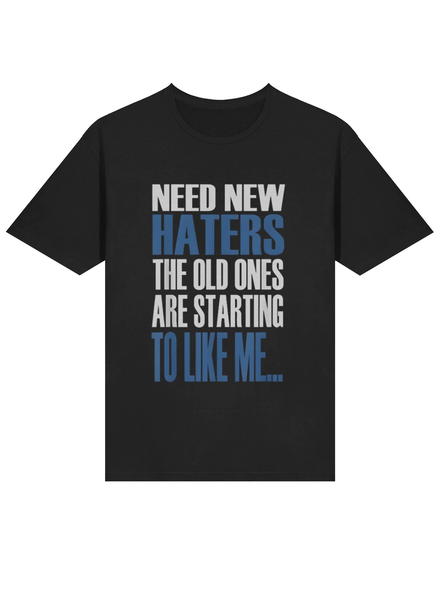 Need New Haters The Old Ones Are Starting To Like Me Shirt product image (2)
