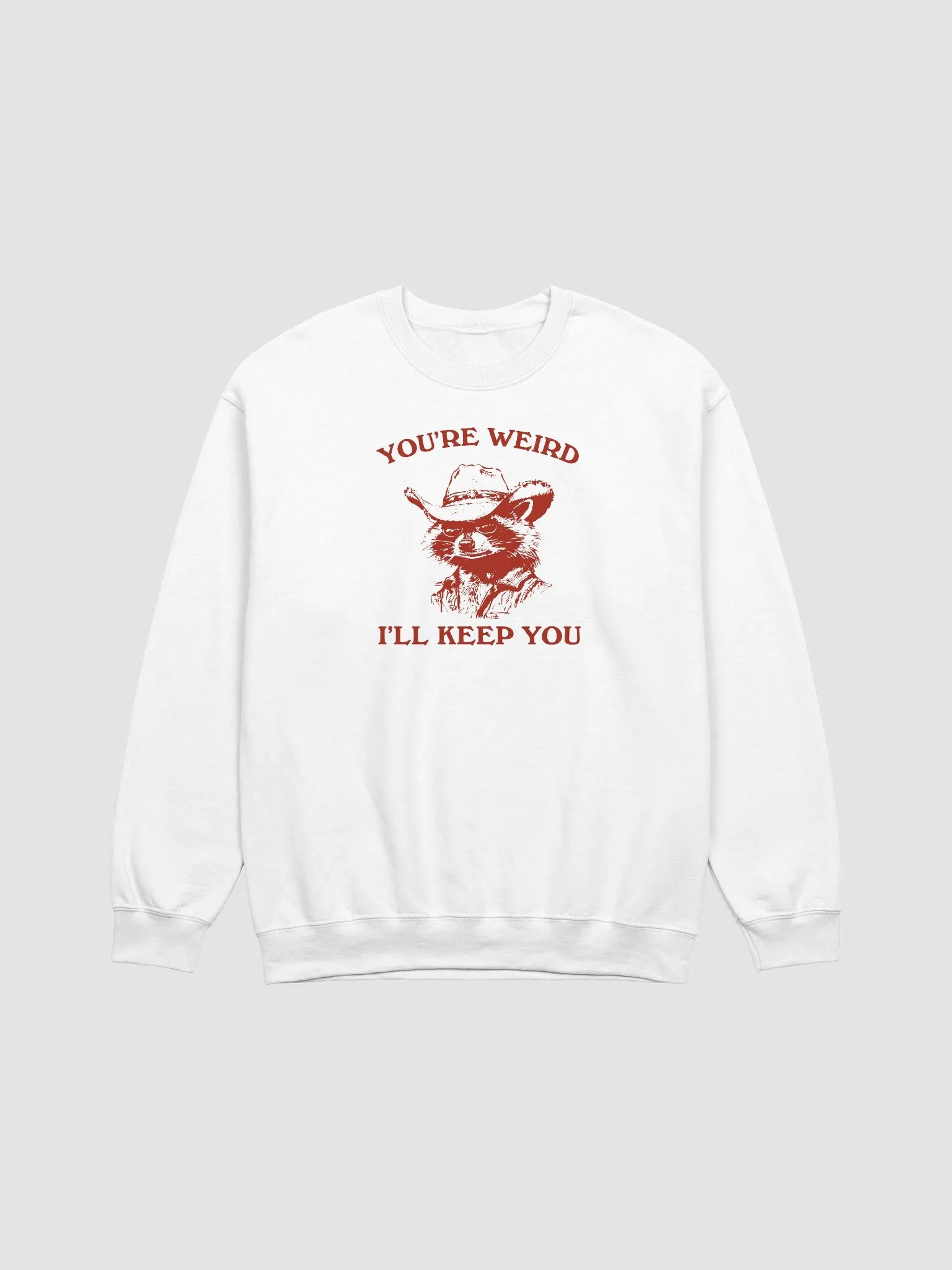 You're weird I'll keep you Crewneck product image (29)