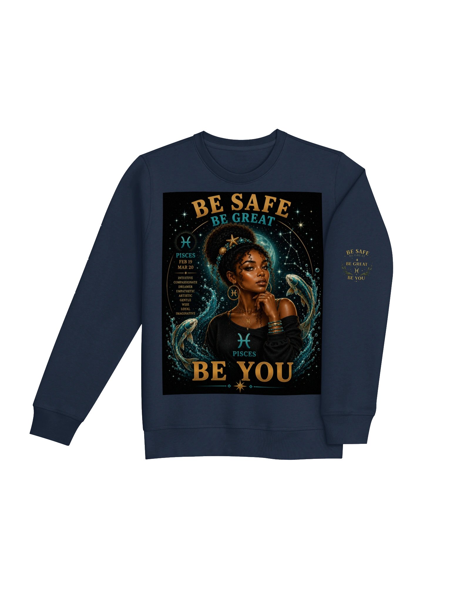 Pisces For the dreamers. Creative. Compassionate. Imaginative. Pisces sees beauty where others see ordinary. 🌊 Be Safe. Be Great. Be You. product image (10)