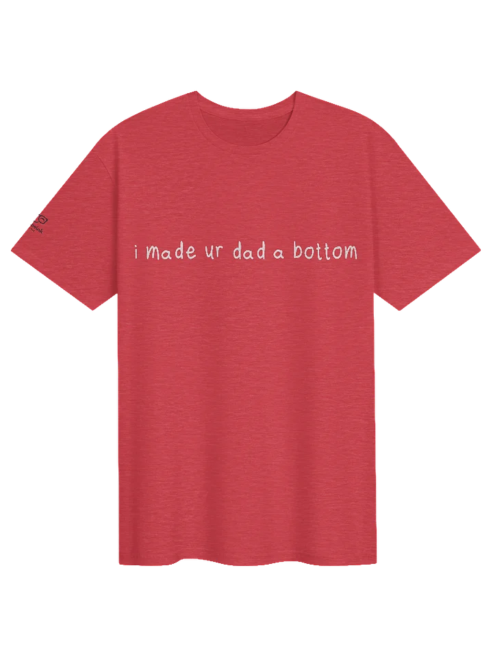 I made your dad a bottom - tee product image (1)
