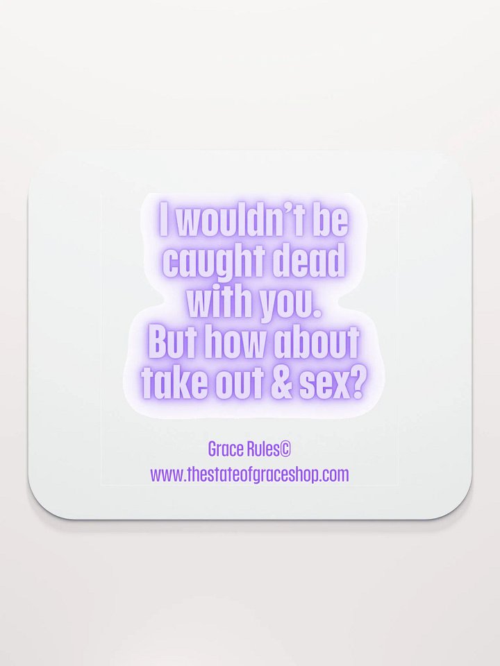 FUNNY DESK MATS 4 U “I wouldn’t be caught dead with you. But how about take out & sex?” product image (2)