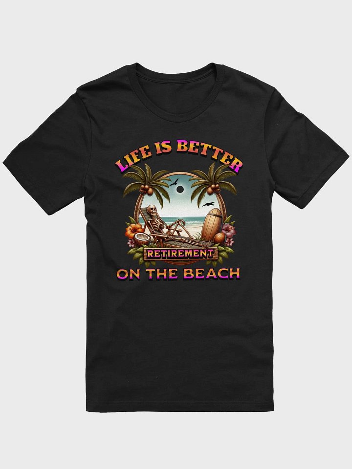 Life Is Better On The Beach Retirement Paradise T-Shirt product image (1)