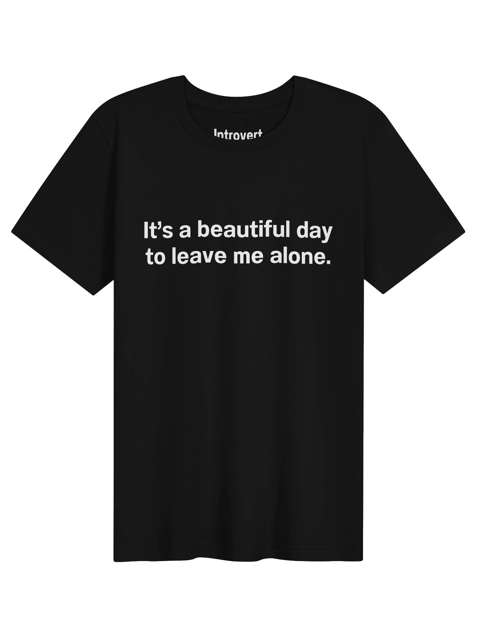 It's a beautiful day to leave me alone. Unisex T-Shirt product image (1)