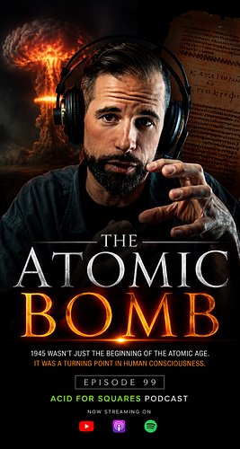Acid For Squares Podcast guest Joey Phips explains why he believes the year 1945 was not just the beginning of the atomic age...