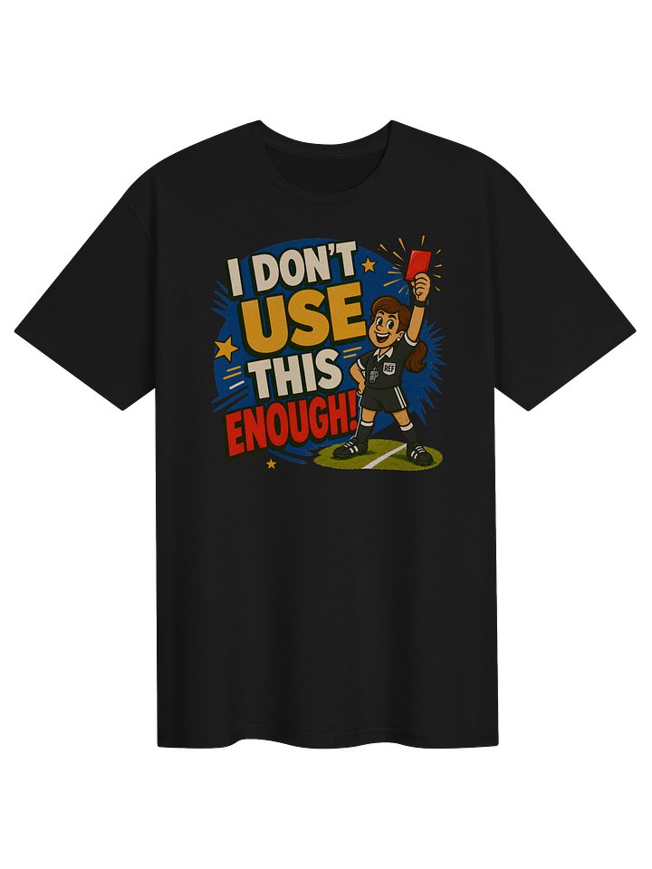 I Don’t Use This Enough! Referee Tee product image (1)