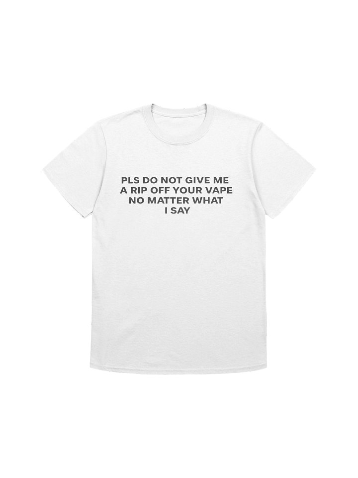 Please Do Not Give Me a Rip Off Your Vape No Matter What I Say Shirt product image (1)
