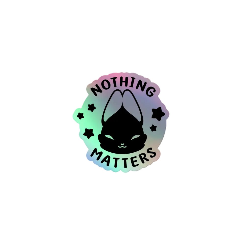 nothing matters ⟡ kiss-cut holographic sticker product image (1)