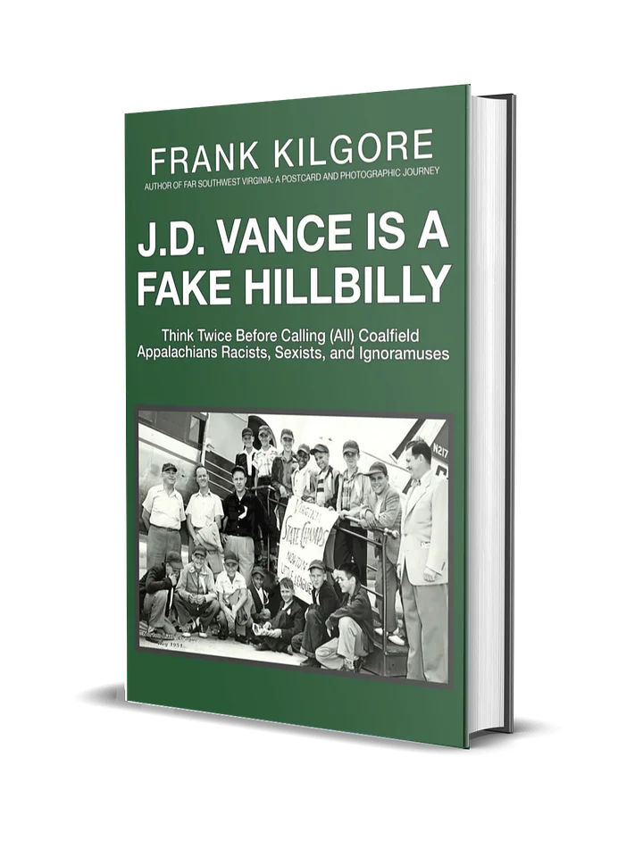 J. D. Vance Is a Fake Hillbilly: Think Twice Before Calling (All) Coalfield Appalachians Racists, Sexists, and Ignoramuses (Hardcover) product image (1)