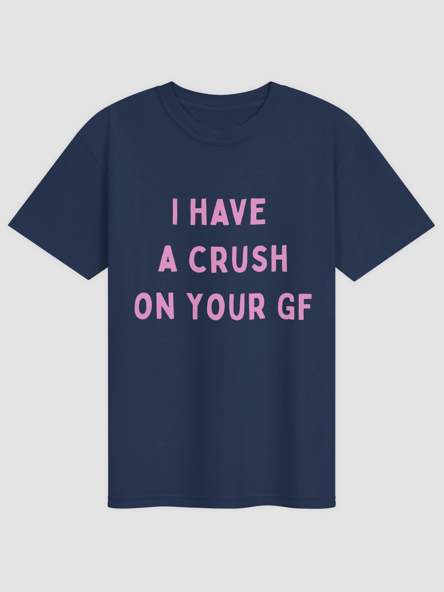 I Have A Crush On Your GF T-shirt product image (4)